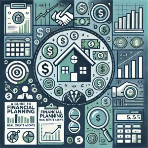 A Guide to Financial Planning for Real Estate Agents